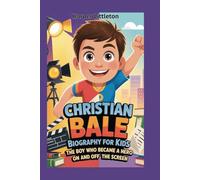 Christian Bale Biography for Kids: The Boy Who Became a Hero On and Off the Screen