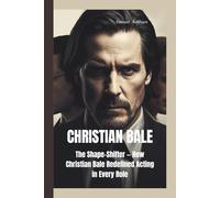 CHRISTIAN BALE: The Shape-Shifter - How Christian Bale Redefined Acting in Every Role