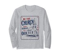 Christian Be The Church When Service is Over Faith Long Sleeve T-Shirt
