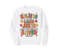 Christian Believe In the Lord Jesus And You Will Be Saved Sweatshirt