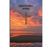Christian Bible Journal: To assist you in writing Scripture, Reflection, Prayer and Praise.