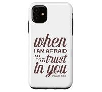 Christian Bible Psalm 56:3 "When I Am Afraid I Trust In You" Case for iPhone 11
