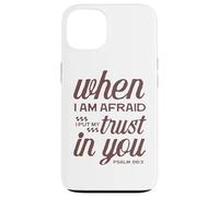 Christian Bible Psalm 56:3 "When I Am Afraid I Trust In You" Case for iPhone 13