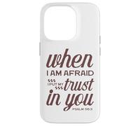 Christian Bible Psalm 56:3 "When I Am Afraid I Trust In You" Case for iPhone 14 Pro