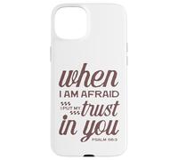 Christian Bible Psalm 56:3 "When I Am Afraid I Trust In You" Case for iPhone 15 Plus