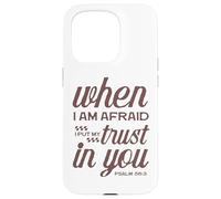Christian Bible Psalm 56:3 "When I Am Afraid I Trust In You" Case for iPhone 15 Pro