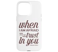 Christian Bible Psalm 56:3 "When I Am Afraid I Trust In You" Case for iPhone 15 Pro Max