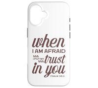 Christian Bible Psalm 56:3 "When I Am Afraid I Trust In You" Case for iPhone 16