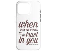 Christian Bible Psalm 56:3 "When I Am Afraid I Trust In You" Case for iPhone 16 Pro