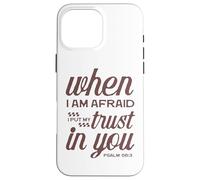 Christian Bible Psalm 56:3 "When I Am Afraid I Trust In You" Case for iPhone 16 Pro Max