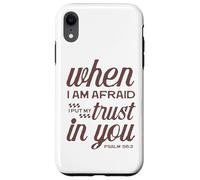 Christian Bible Psalm 56:3 "When I Am Afraid I Trust In You" Case for iPhone XR