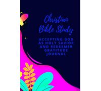 Christian Bible Study: Accepting God as Holy Savior And Redeemer Gratitude Journal For Men And Women: (6x9 Journal) Daily Bread Devotional Journal For ... Life Living Gratitude Journal, 100 Pages