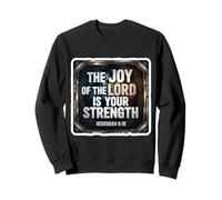 Christian Bible Verse The Joy Of The Lord Is Your Strength Sweatshirt