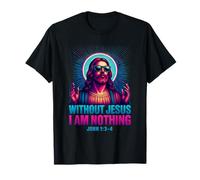 Christian Bible Verse Without Jesus I Am Nothing T-Shirt