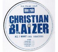 Christian Blaizer - Christian Blazer / All I Want (Remixes)