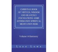 Christian Book of Virtues, Wisdom and Heavenly Foundations ASMR Affirmation Spiritual Meditation Reiki: Volume 8 Harmony