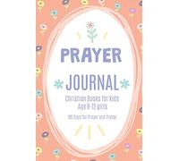 Christian Books For Kids Ages 9-12 Girls: A Creative Journal Praying The Prayers Of The Bible For Kids, 3 Minute Gratitude Journal