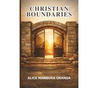 Christian Boundaries: A Faith -Based Guide to Healthy Limits, Freedom from People-Pleasing, and love without Enabling