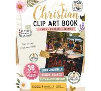 Christian Clip Art and Vision Board Book: Faith-Based Images, Quotes, Background Pages, Junk Journals, Scrapbooking, Prayer Journals & Creative Inspiration