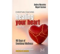 Christian Coaching: Healing Your Heart: 90 Days of Emotional Wellness (Christian Coaching: A 90-Day Devotional Journey)