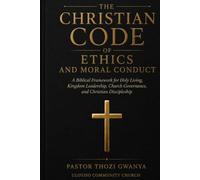 Christian Code of Ethics and Moral Conduct: A Biblical Framework For Holy Living
