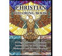 Christian Coloring Book: 65 Pages of Intricate Christian Stained Glass Art for Coloring, Meditation and Spiritual Renewal.