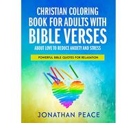 Christian Coloring Book for Adults with Bible Verses About Love to Reduce Anxiety and Stress: Powerful Bible Quotes for Relaxation