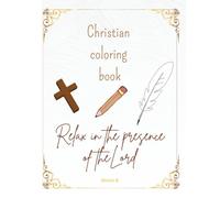Christian coloring book: Relax in the presence of the Lord
