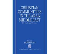 Christian Communities in the Arab Middle East: The Challenge of the Future