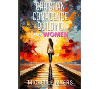 Christian Confidence Building for Women: Allow God’s word to transform your self-image