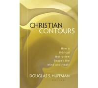 Christian Contours: How a Biblical Worldview Shapes the Mind and Heart