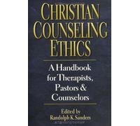 Christian Counseling Ethics: A Handbook for Therapists, Pastors, & Counselors