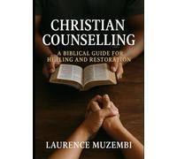 Christian Counselling: A Biblical Guide for Healing and Restoration: 1 (Restoration Manual)
