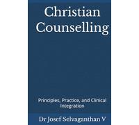 Christian Counselling: Principles, Practice, and Clinical Integration