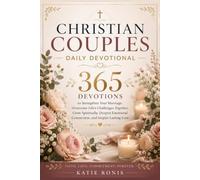 Christian Couples Daily Devotional: 365 Devotions To Strengthen Your Marriage, Overcome Life's Challenges Together, Grow Spiritually, Deepen Emotional Connection, And Inspire Lasting Love