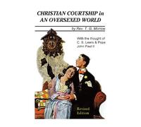 Christian Courtship in An Oversexed World: Revised Edition