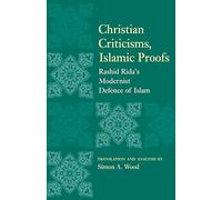 Christian Criticisms, Islamic Proofs: Rashid Rida's Modernist Defence of Islam