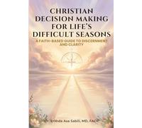 Christian Decision Making for Life’s Difficult Seasons: A Faith-Based Guide to Discernment and Clarity