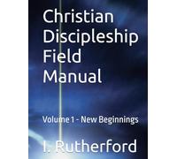 Christian Discipleship Field Manual | New Believers: Volume 1 New Beginnings