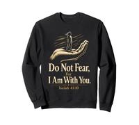Christian Do Not Fear For I Am With You Isaiah 41:10 Sweatshirt