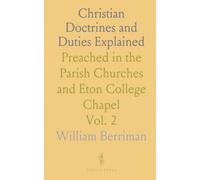 Christian Doctrines and Duties Explained: Preached in the Parish Churches and Eton College Chapel