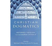 Christian Dogmatics: Reformed Theology for the Church Catholic