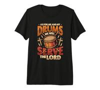Christian Drummer Me and My Drums We Will Serve The Lord Premium T-Shirt