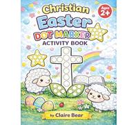 Christian Easter Dot Marker Activity Book for Toddlers Fun Faith-Based Easter Dot Marker Activities for Kids Ages 2-5: Big Dot Coloring Pages to ... (Christian Dot Marker Coloring Book for Kids)