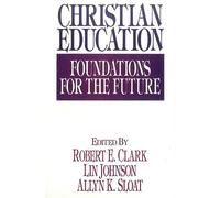 Christian Education: Foundations for the Future