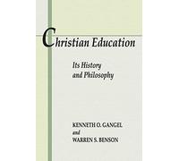 Christian Education: Its History and Philosophy: Its History & Philosophy