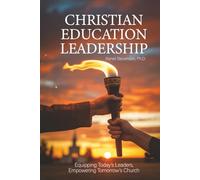 Christian Education Leadership: Equipping Today’s Leaders, Empowering Tomorrow’s Church