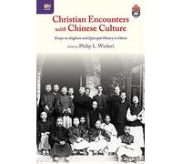 Christian Encounters with Chinese Culture: Essays on Anglican and Episcopal History in China (Sheng Kung Hui: Historical Studies of Anglican Christianity in China)