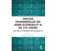 Christian Environmentalism and Human Responsibility in the 21st Century: Questions of Stewardship and Accountability (Routledge Explorations in Environmental Studies)