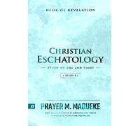 Christian Eschatology - Study 3: Book of Revelation (Study of the End Times)